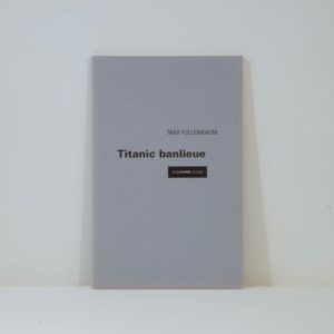 Titanic Banlieue, édition originale, Max Fullenbaum